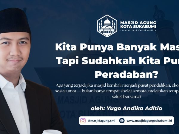 Kita Punya Banyak Masjid, Tapi Sudahkah Kita Punya Peradaban?
