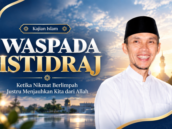 Waspada Istidraj: Ketika Nikmat Berlimpah Justru Menjauhkan Kita dari Allah